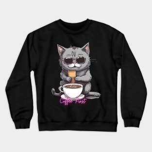 Funny "Coffee First" coffee drinking kitten Crewneck Sweatshirt